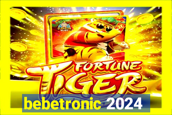 bebetronic 2024